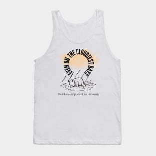 Pooh Says “ Even on the cloudiest days puddles are for dreaming” Tank Top